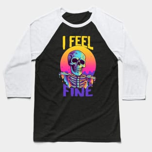 Funny Halloween skeleton Drawing: "I Feel Fine" - A Spooky Delight! Baseball T-Shirt